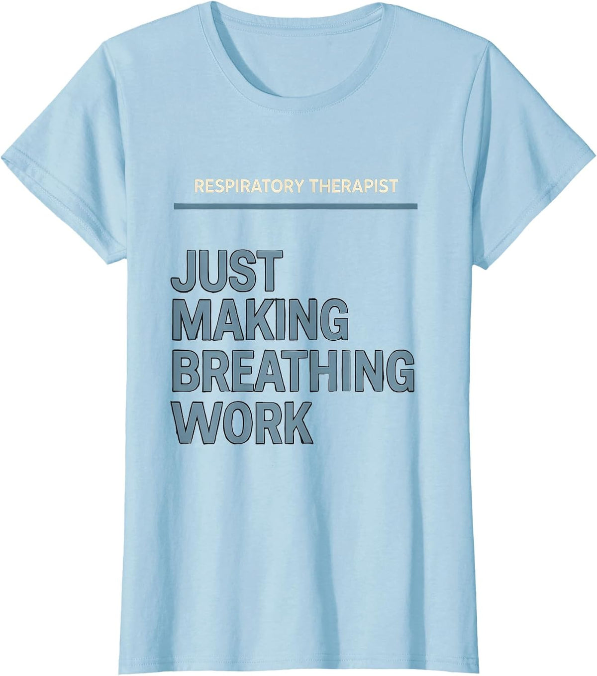 Respiratory Therapist. Just Making Breathing Work RT T-Shirt - Baby Blue