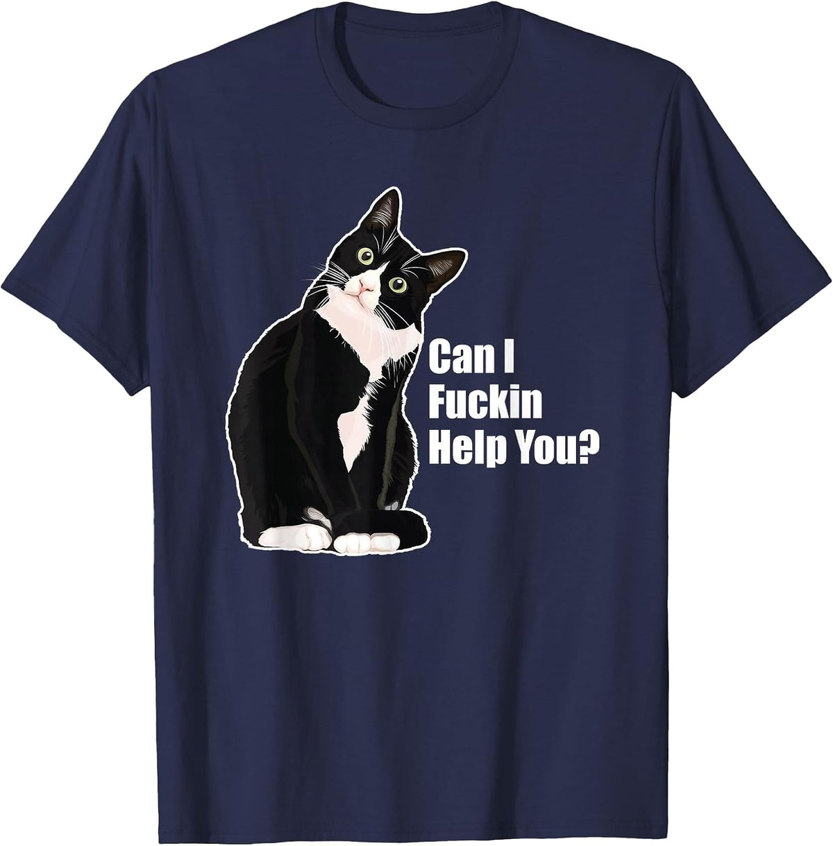 Can I Fuckin Help You? Funny Vulgar Novelty for Cat Lovers T-Shirt - Navy Blue