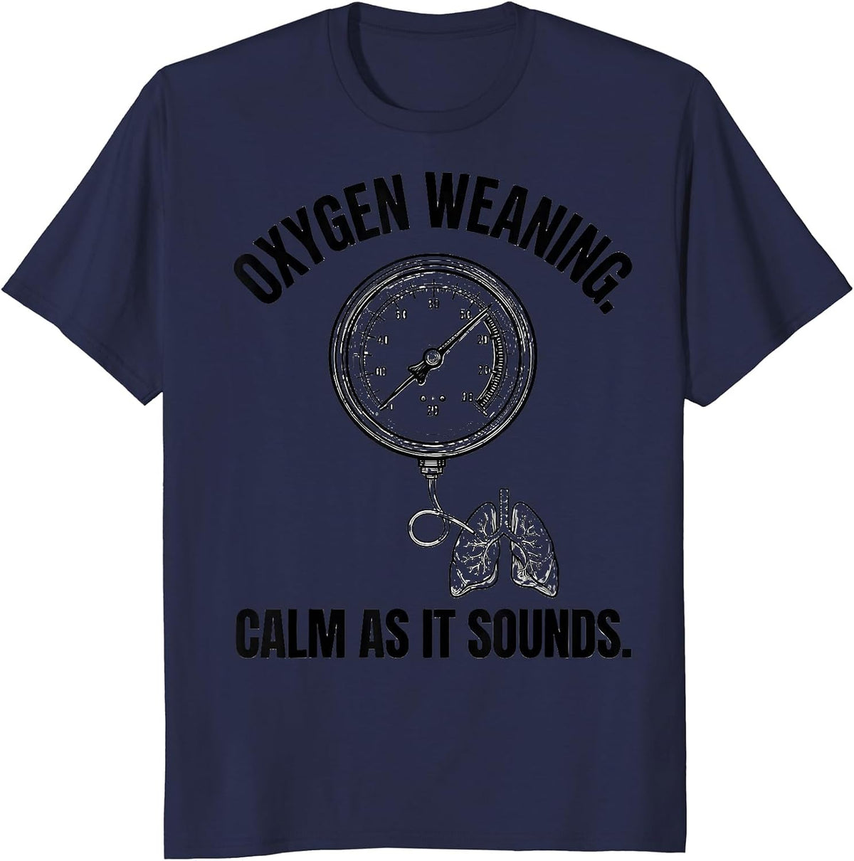 Oxygen Weaning Calm as It Sounds Funny Respiratory Therapist T-Shirt - Navy Blue