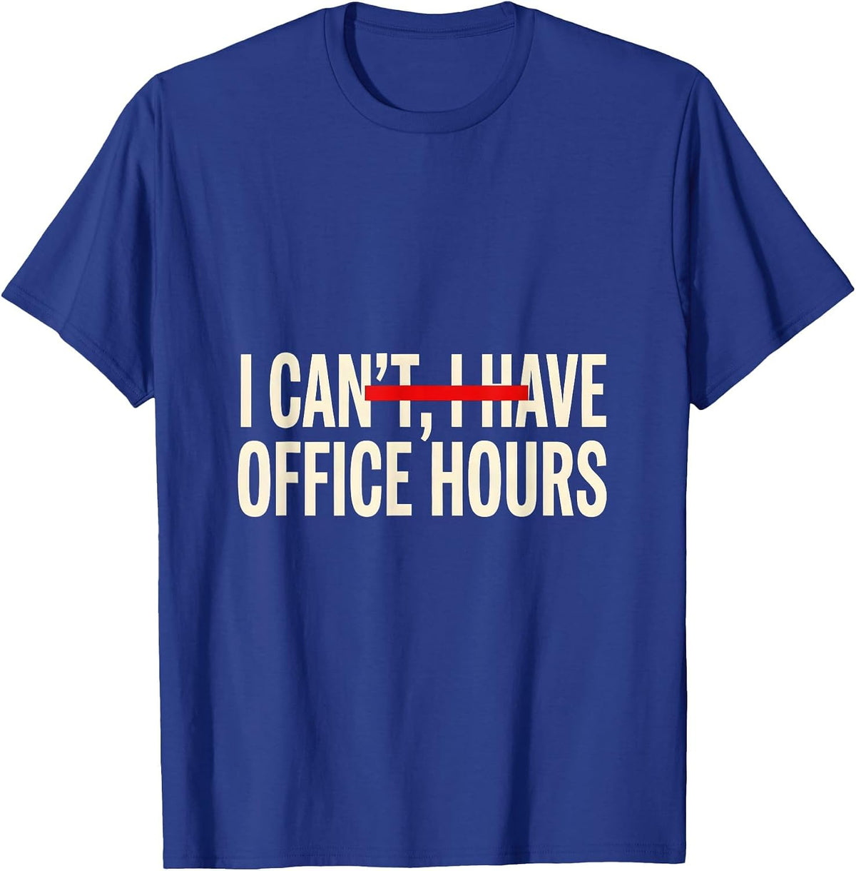 I Can't I Have Office Hours Funny College Student Gift T-Shirt - Royal Blue