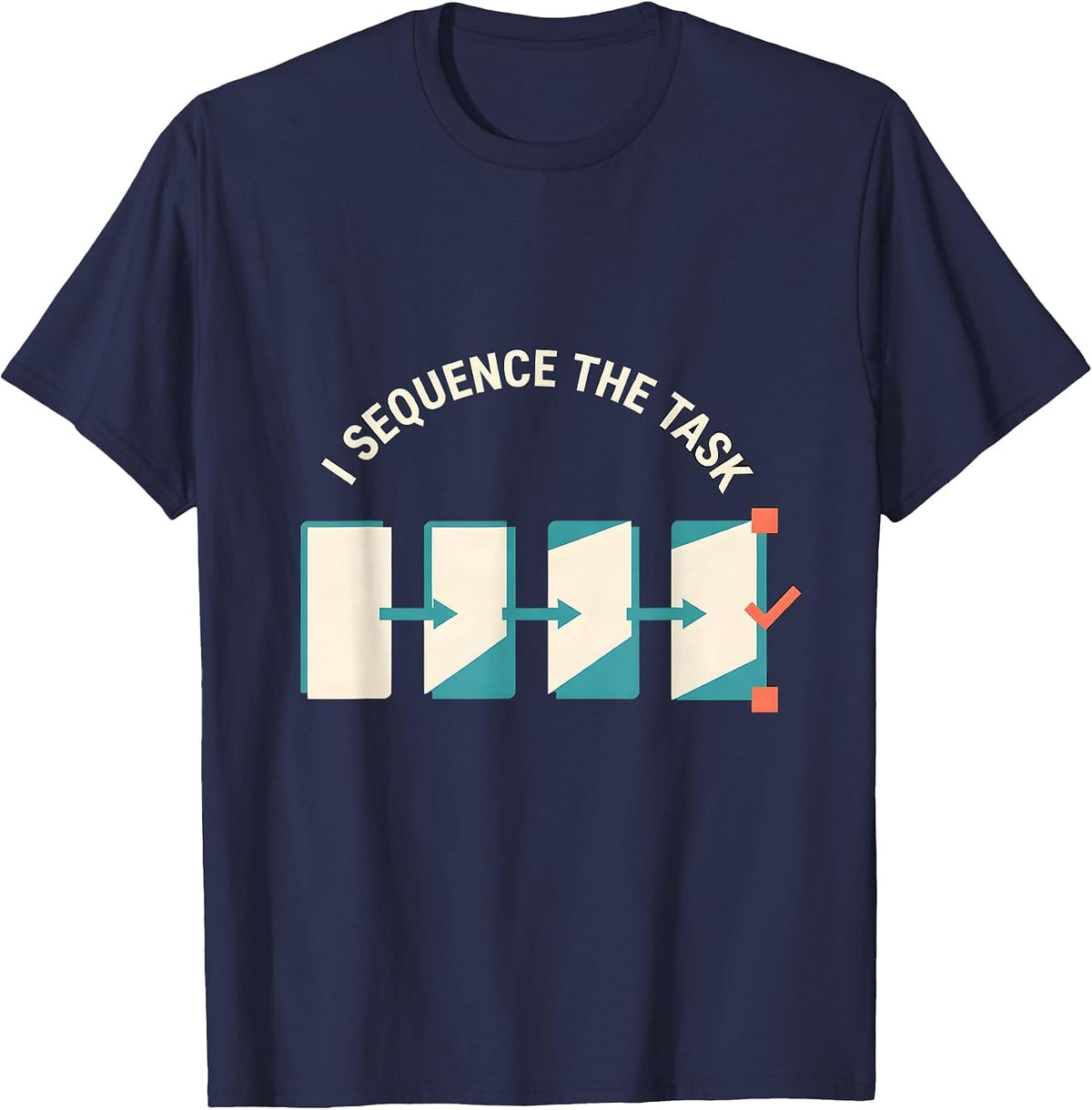 I Sequence The Task Funny Special Education Teacher SPED T-Shirt - Navy Blue