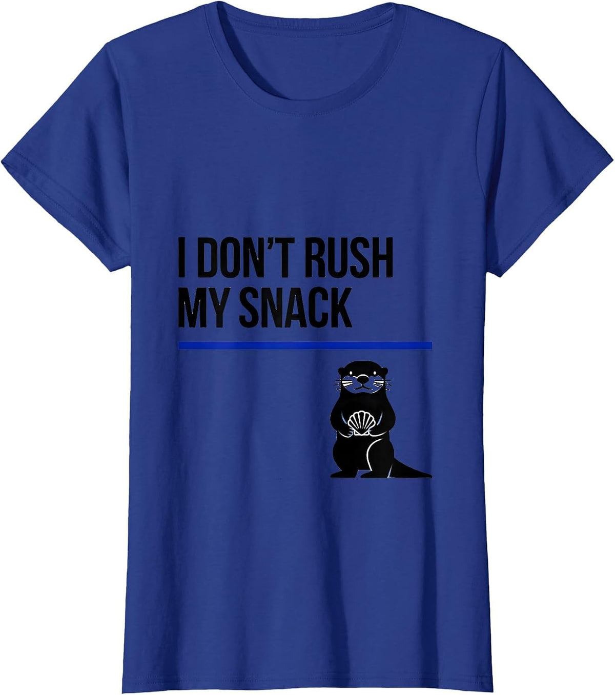Women's I Don't Rush My Snack Funny Otter Lover Humor Gift T-Shirt - Royal Blue