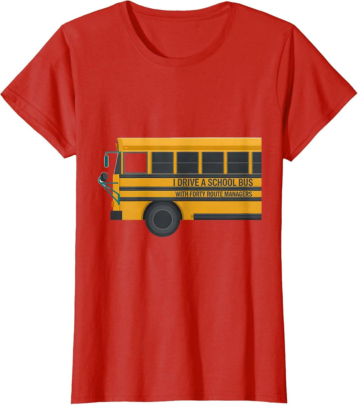 I Drive A School Bus With Forty Route Managers Funny T-Shirt - Red