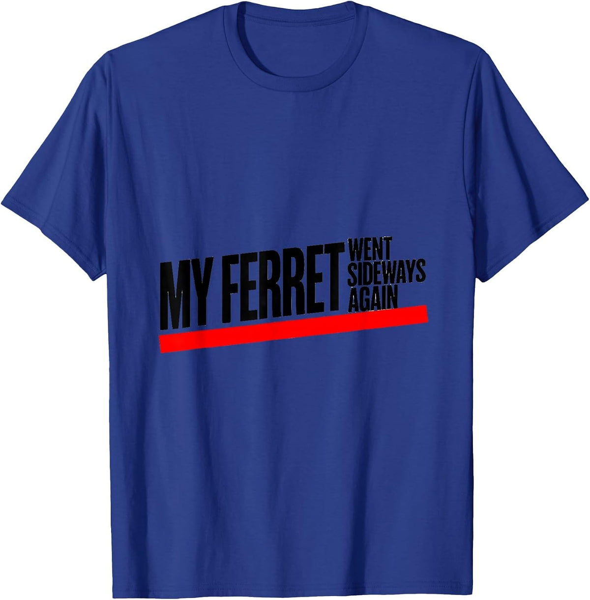 Men's My Ferret Went Sideways Again Funny Ferret Lover Gift T-Shirt - Royal Blue