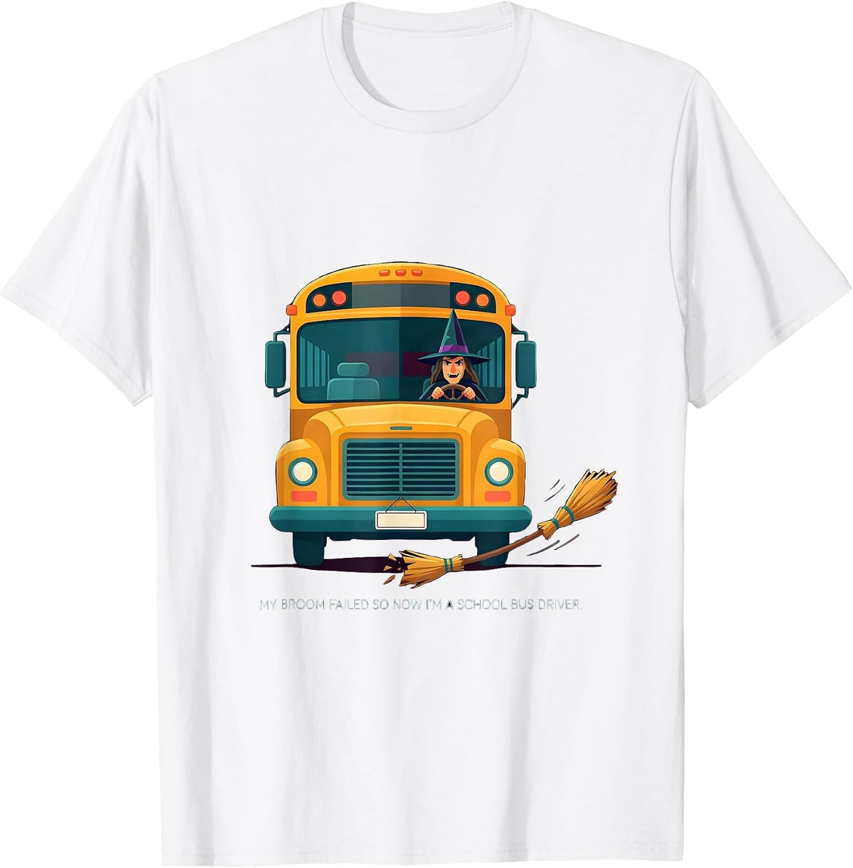 Men's My Broom Failed So Now I'm A School Bus Driver Funny T-Shirt - White