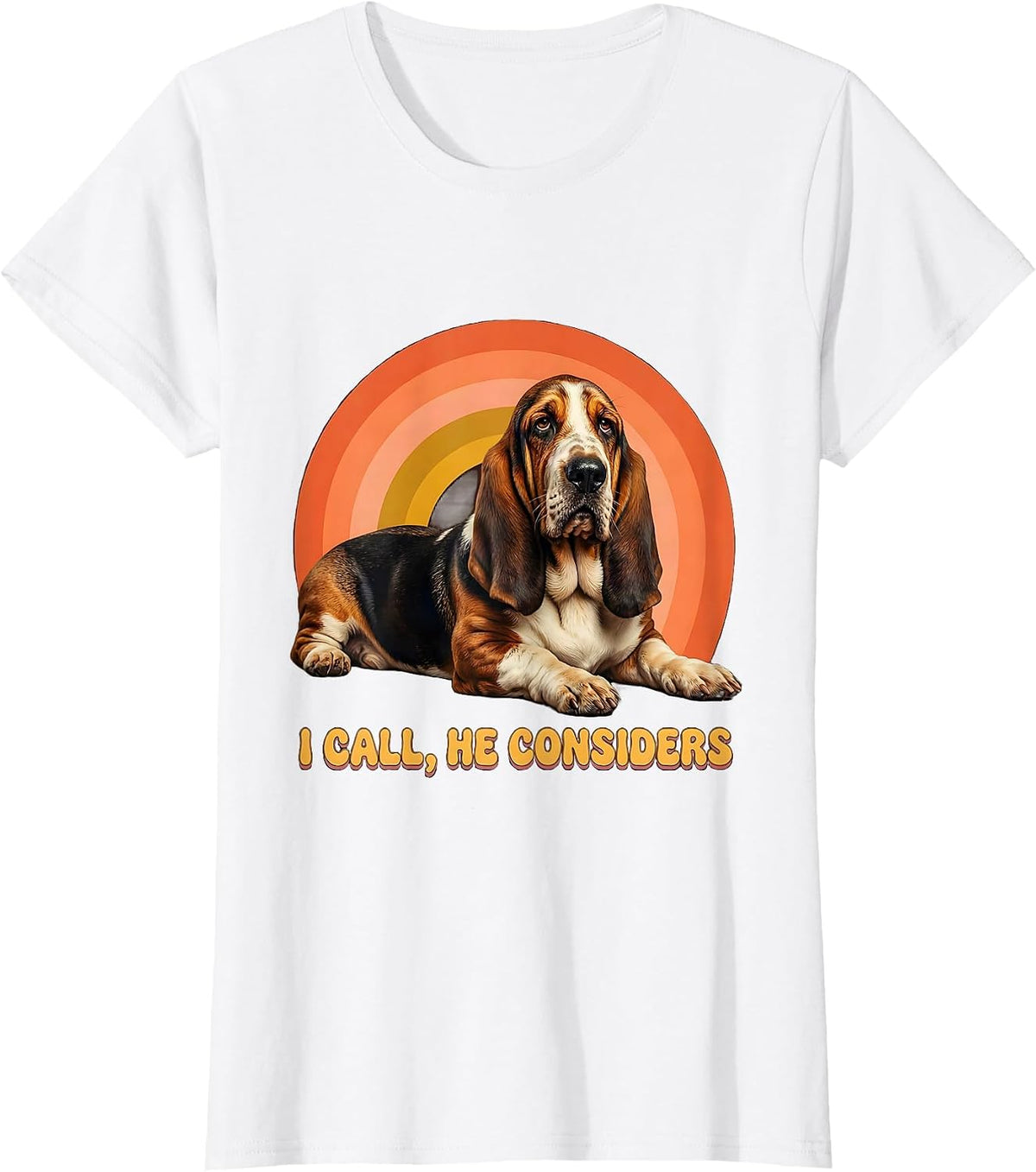 I Call, He Considers Funny Basset Hound Dog Owner Humor T-Shirt - White