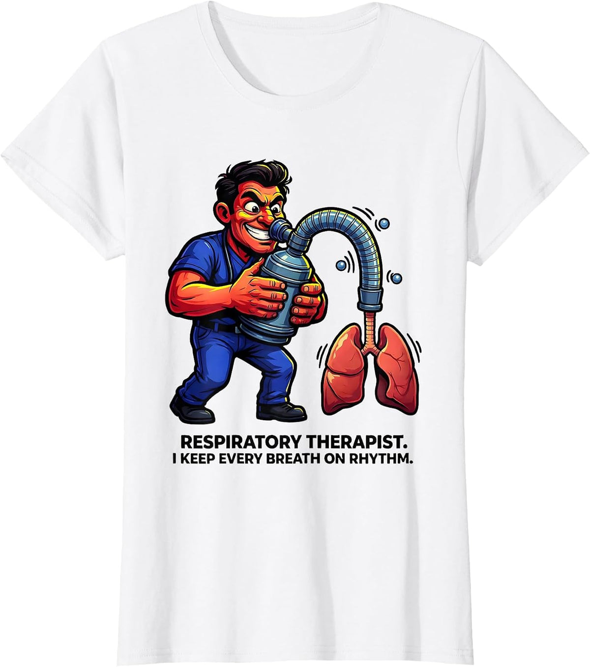 Respiratory Therapist. I Keep Every Breath on Rhythm RT T-Shirt - White
