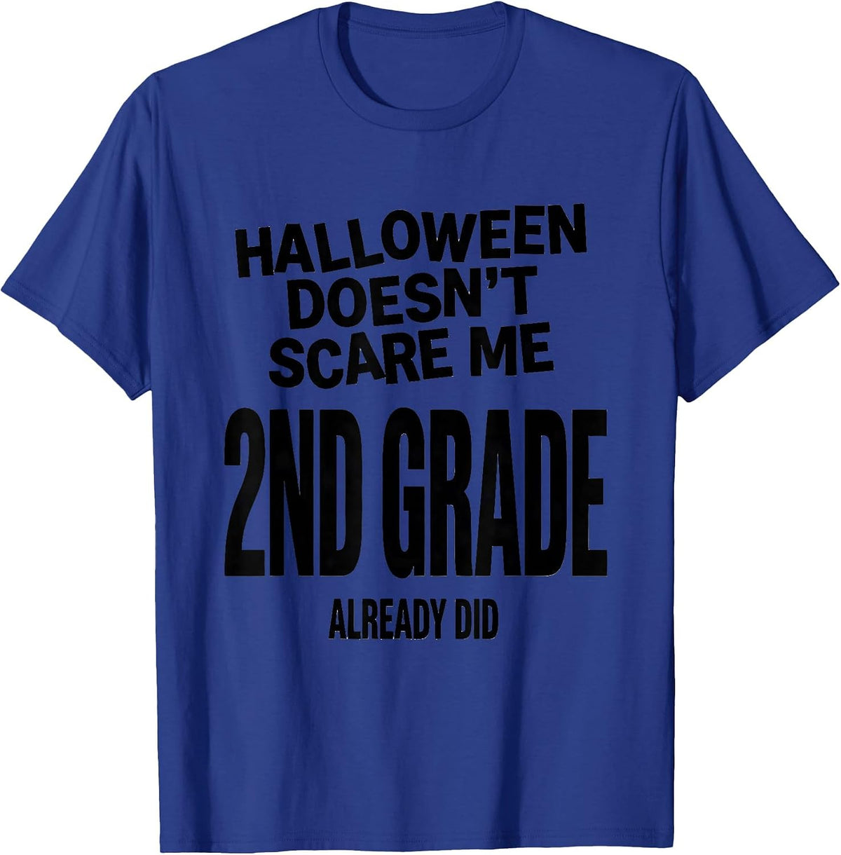 Halloween Doesn't Scare Me, 2nd Grade Already Did Teacher T-Shirt - Royal Blue