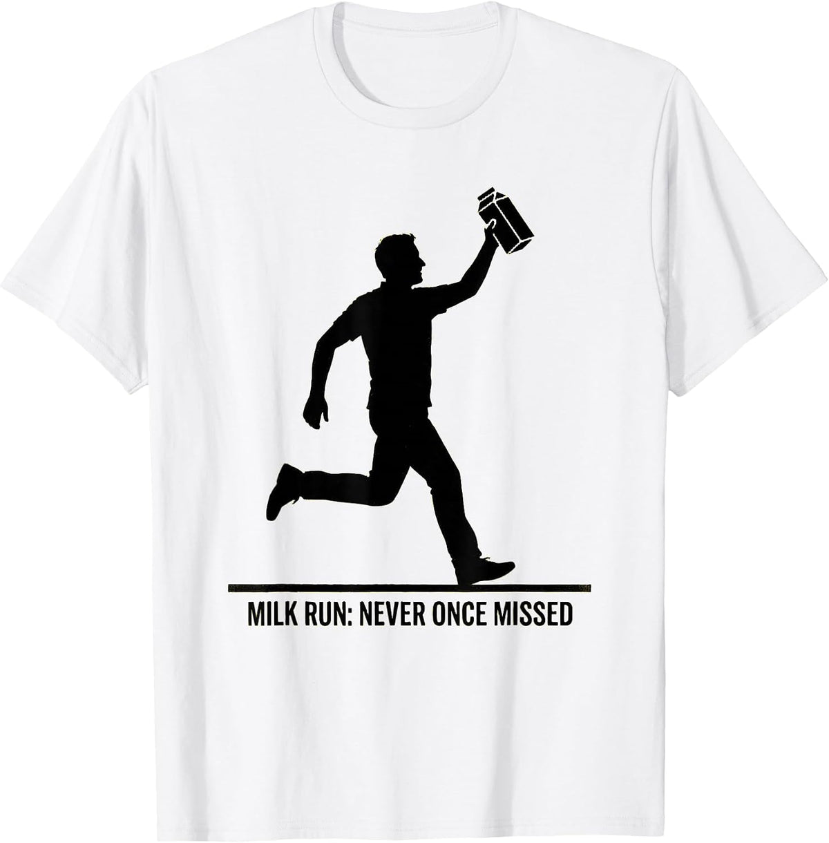 Men's Milk Run: Never Once Missed Funny Dad Humor Gift T-Shirt - White