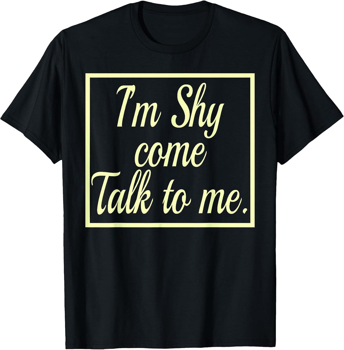 I'm Shy Come Talk to Me T-Shirt Introvert Observer Thinking T-Shirt - Black