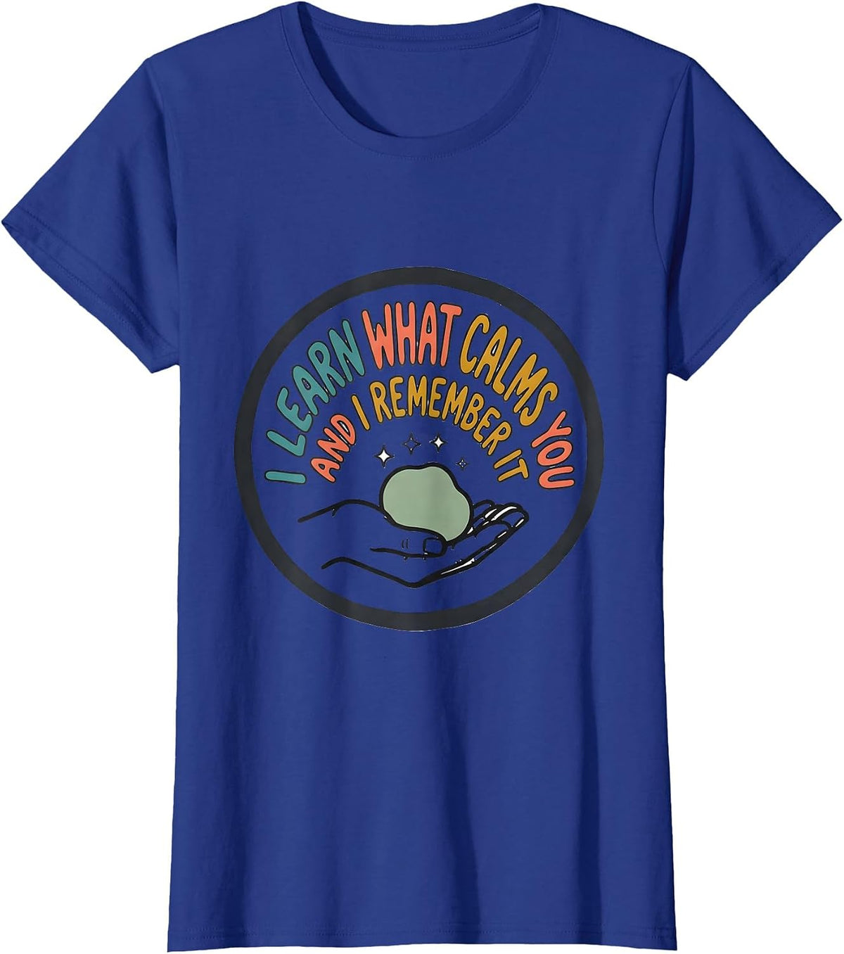 Women's I Learn What Calms You And I Remember It Special Education T-Shirt - Royal Blue