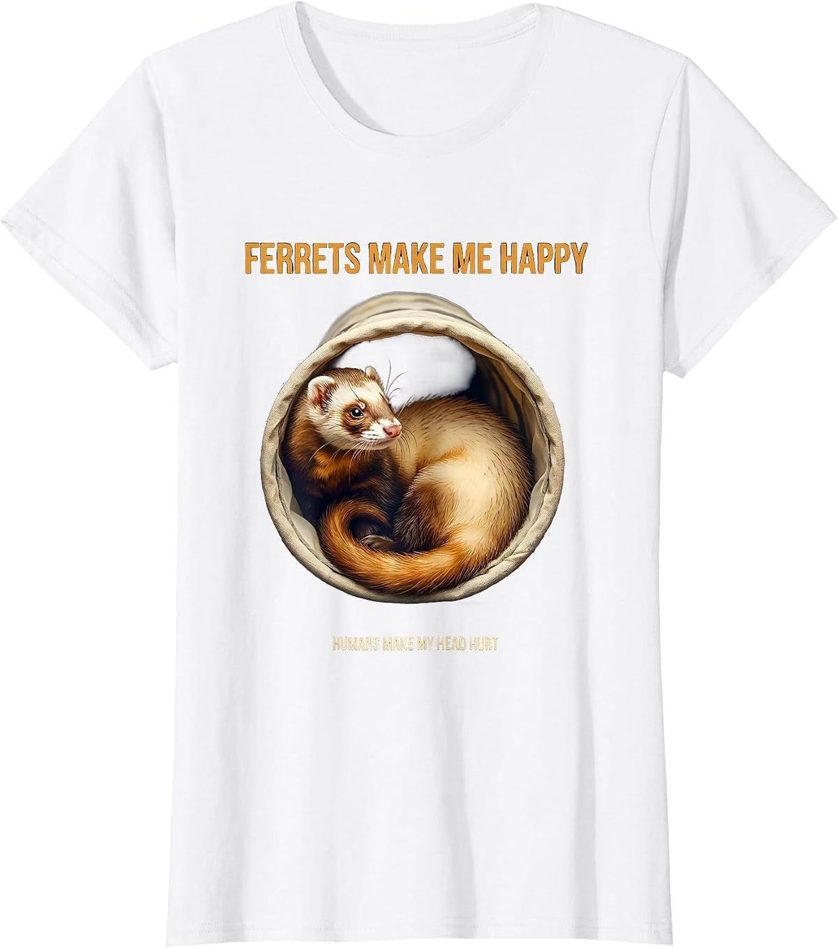 Women's Ferrets Make Me Happy Humans Make My Head Hurt Funny T-Shirt - White
