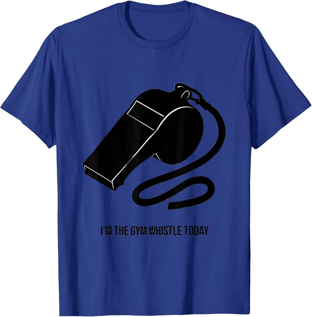 Men's I'm The Gym Whistle Today Funny Teacher Halloween Costume T-Shirt - Royal Blue