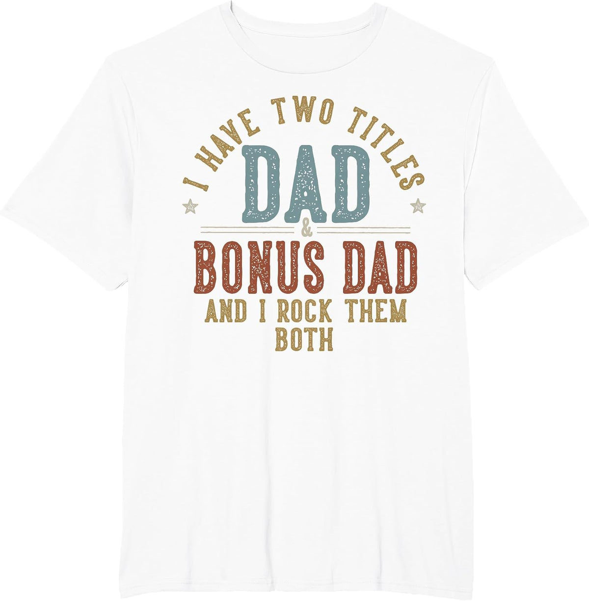 I Have Two Titles Dad and Bonus Dad I Rock Them Both T-Shirt - White