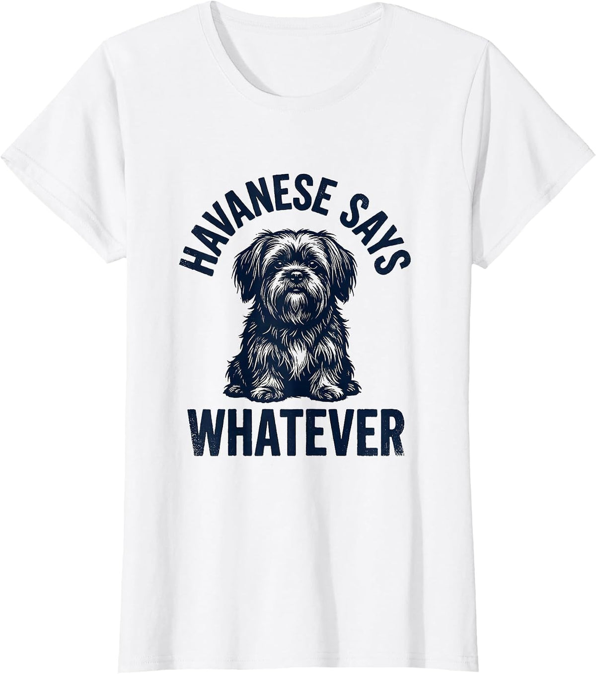 Havanese Says Whatever Funny Dog Lover Breed Humor T-Shirt - White