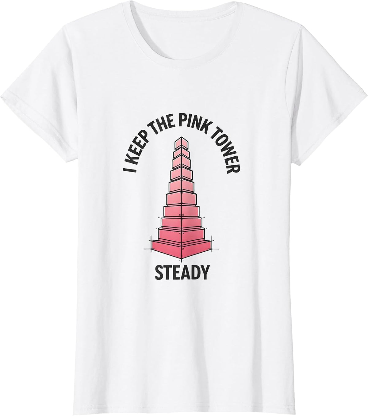 Women's I Keep The Pink Tower Steady Montessori Teacher Method Pride T-Shirt - White