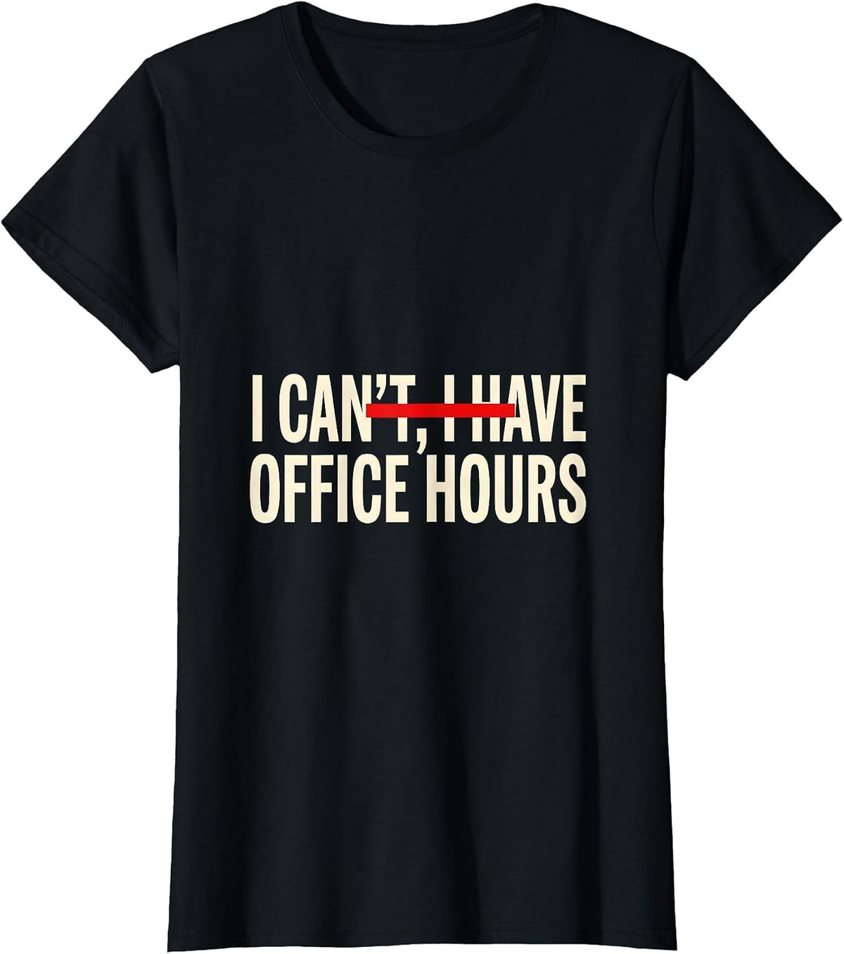 I Can't I Have Office Hours Funny College Student Gift T-Shirt - Black
