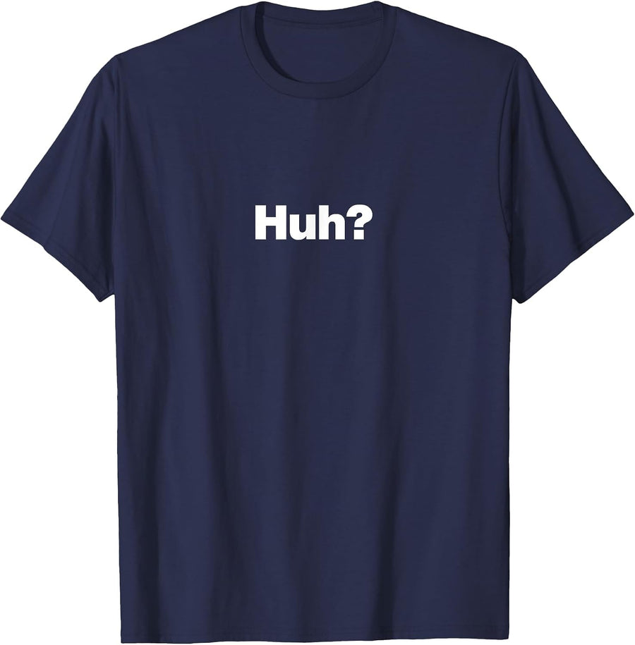 Huh? A Funny Simple Design that says the Word Huh? T-Shirt - Navy Blue