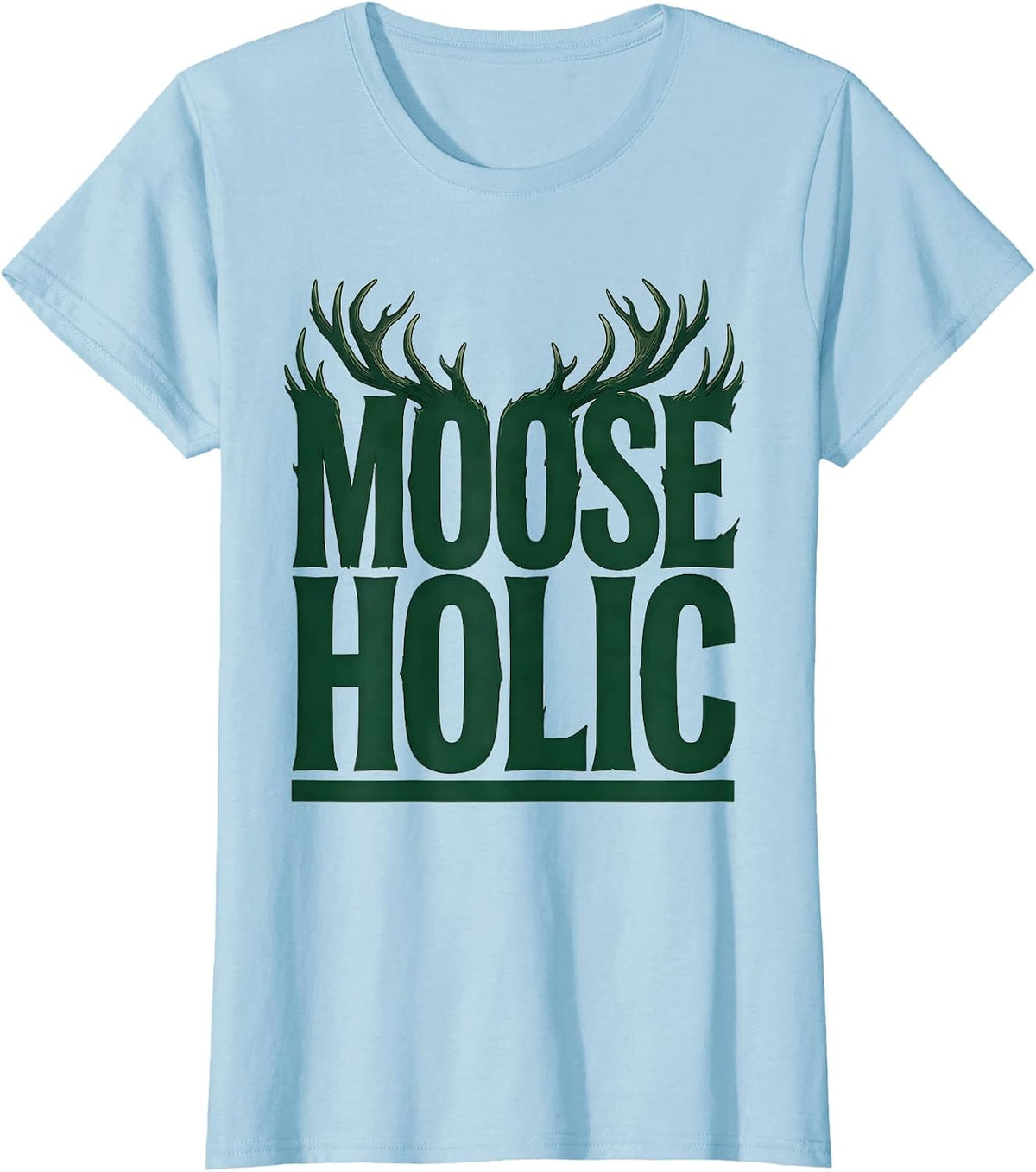 Women's Mooseholic Funny Elk Moose Hunting Wildlife Outdoor T-Shirt - Baby Blue