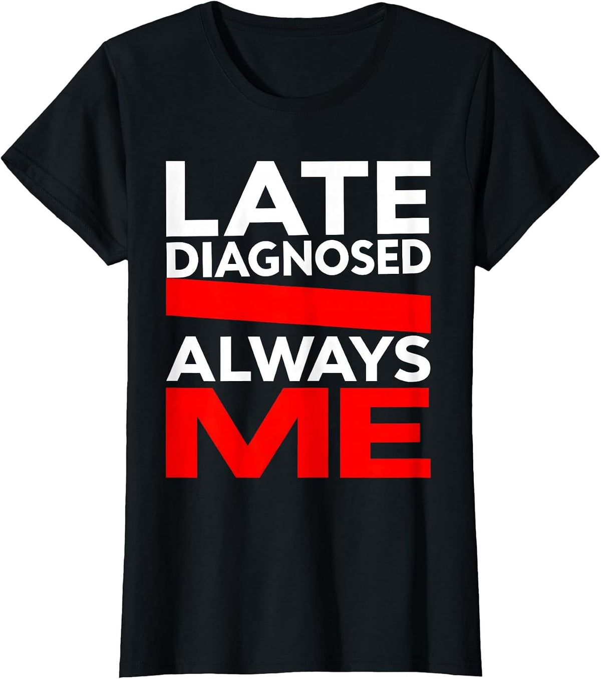 Late Diagnosed Always Me Autism Awareness Design T-Shirt - Black