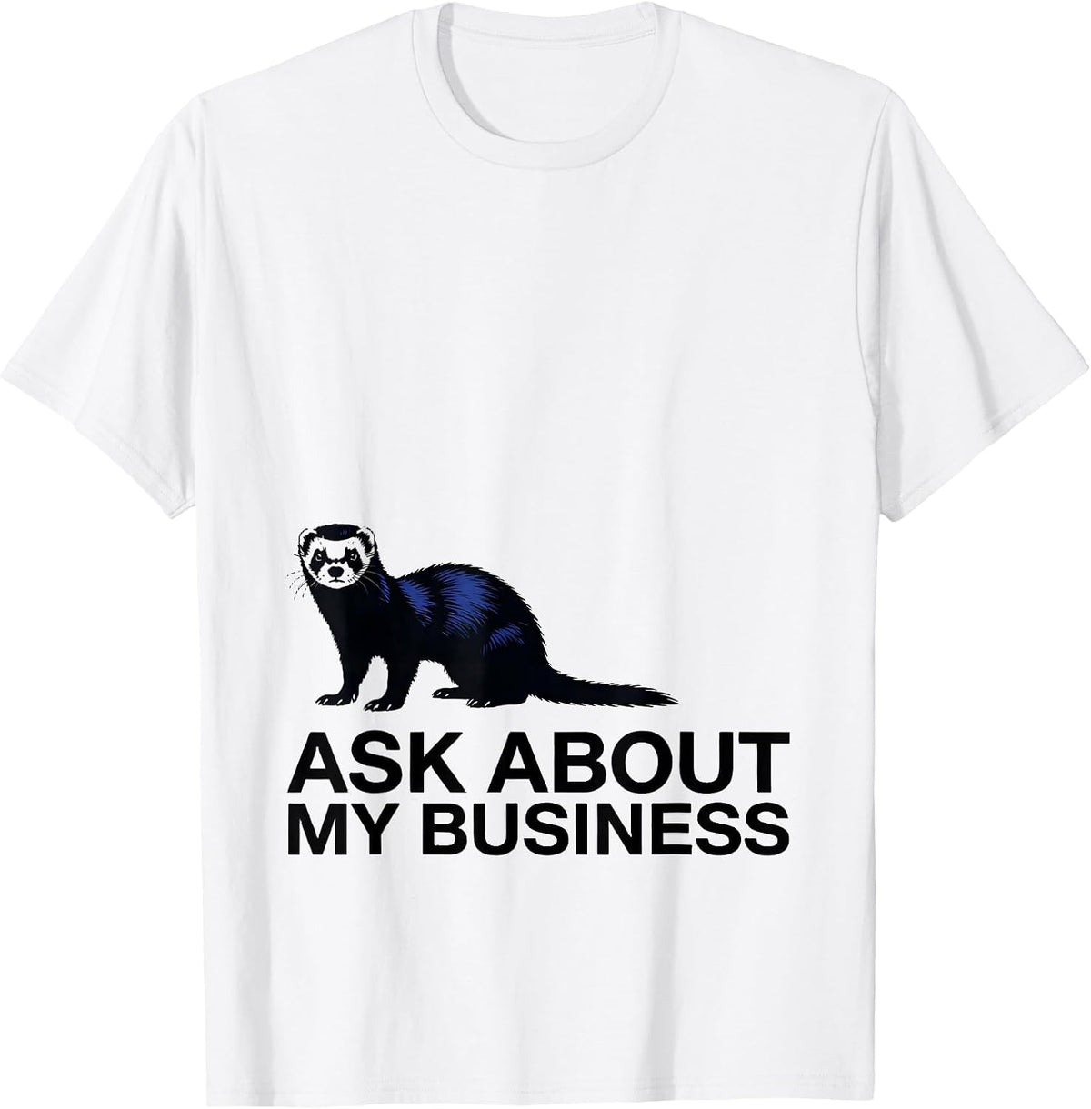 Men's Ask About My Business Funny Ferret Lover Ferret Owner Humor T-Shirt - White