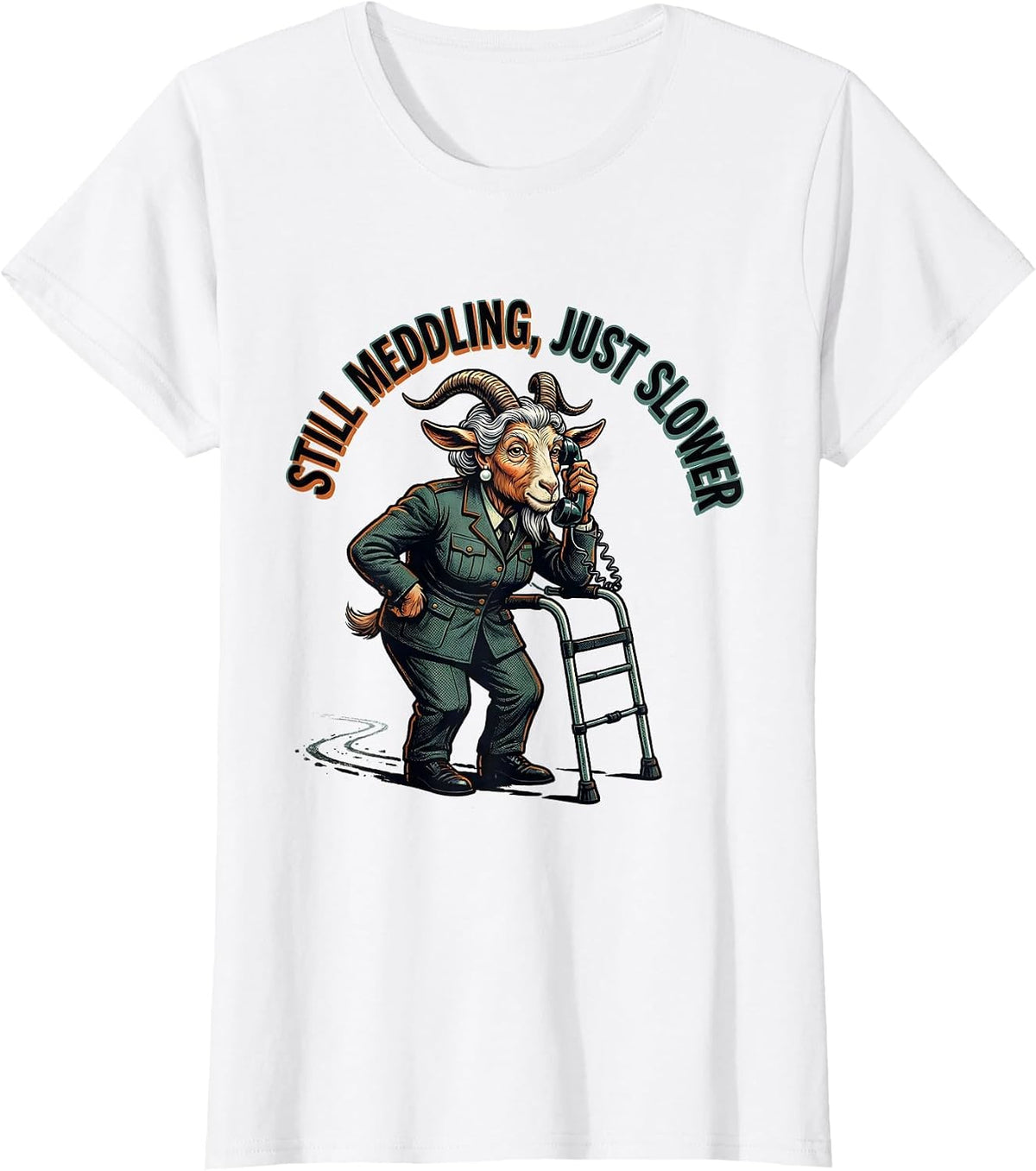 Women's Still Meddling, Just Slower Raunchy Sarcastic Elderly Animal T-Shirt - White