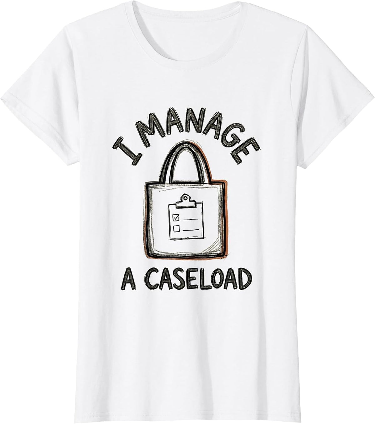 I Manage A Caseload Funny Social Worker Job Humor Gift T-Shirt - White