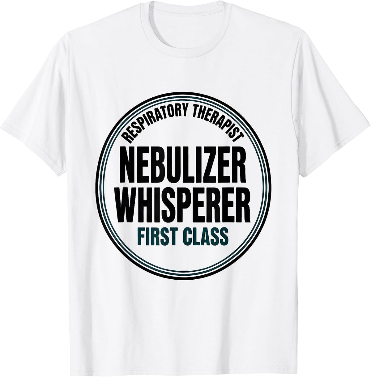 Men's Respiratory Therapist. Nebulizer Whisperer, First Class T-Shirt - White