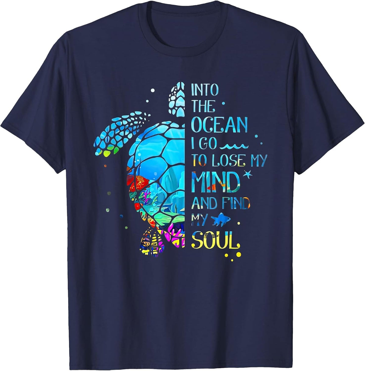 Turtle Into The Ocean I Go to Lose My Mind and Find My Soul T-Shirt - Navy Blue