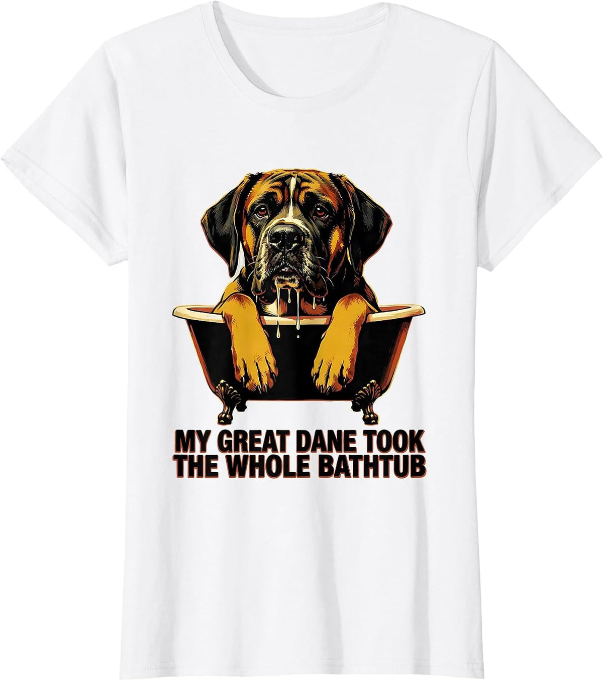Women's My Great Dane Took The Whole Bathtub Funny Dog Mom Dog Dad T-Shirt - White