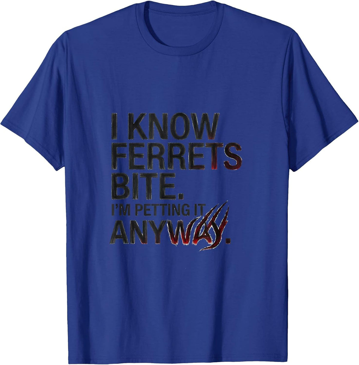 Men's I Know Ferrets Bite I'm Petting It Anyway Funny Wildlife T-Shirt - Royal Blue