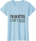 Women's I'm An Otter I Don't Rush Funny Otter Lover Gift T-Shirt - Baby Blue