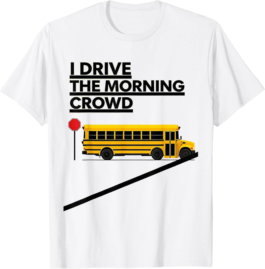 Men's I Drive The Morning Crowd Funny School Bus Driver Humor T-Shirt - White