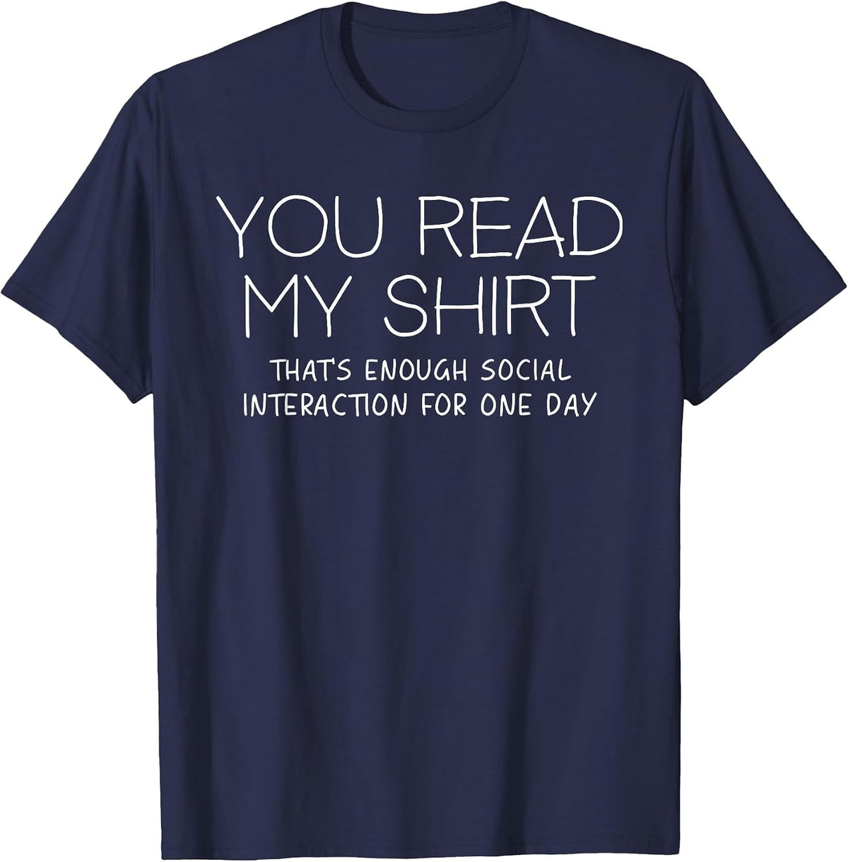 You Read My Shirt That's Enough Social Interaction Funny T-Shirt - Navy Blue