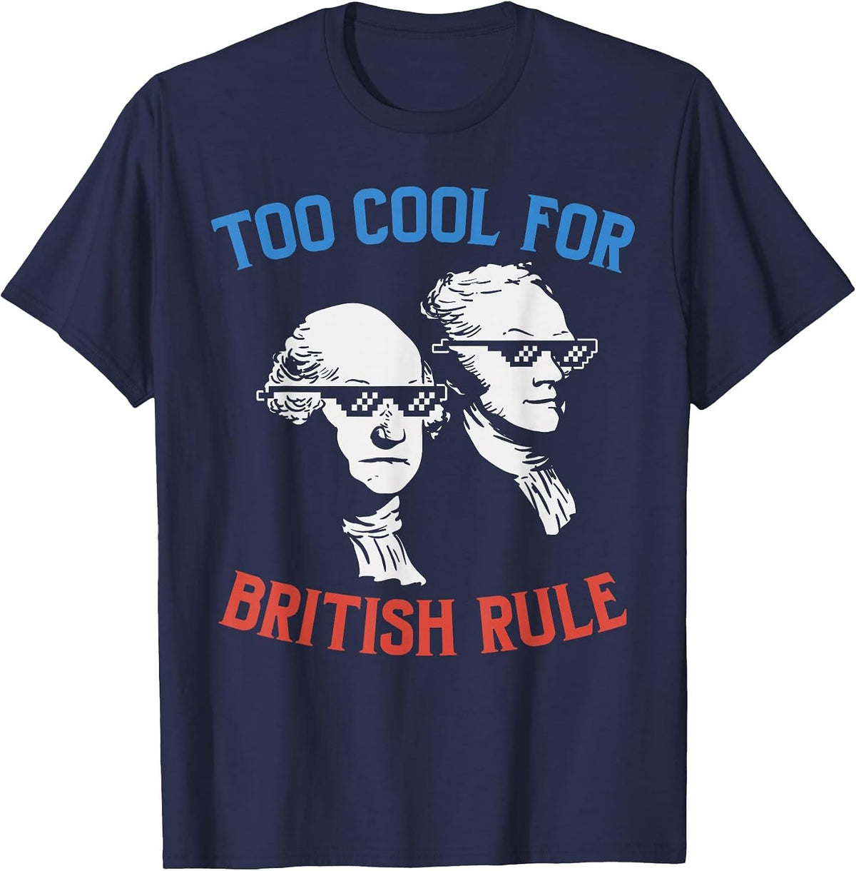 British Rule Funny Washington Hamilton 4th of July Men Women T-Shirt - Navy Blue