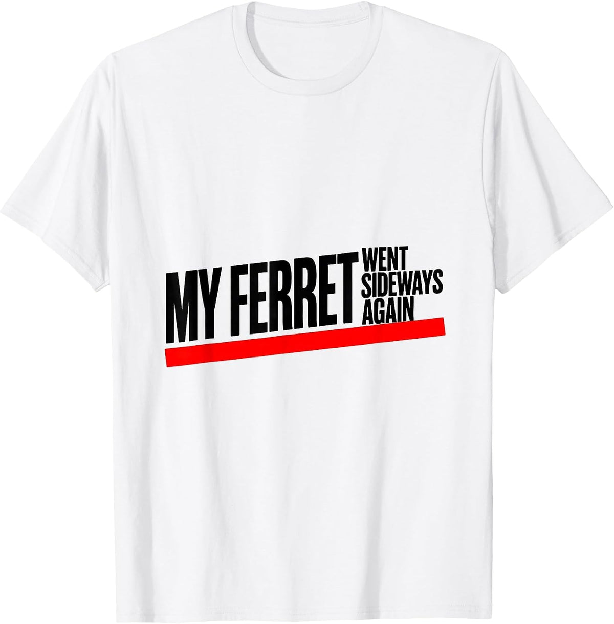 Men's My Ferret Went Sideways Again Funny Ferret Lover Gift T-Shirt - White
