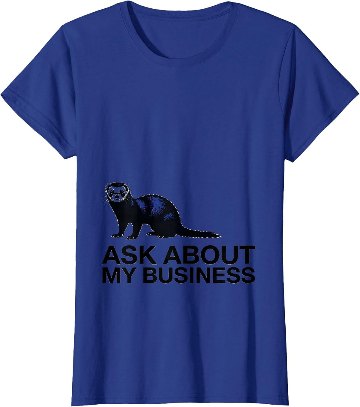 Women's Ask About My Business Funny Ferret Lover Ferret Owner Humor T-Shirt - Royal Blue