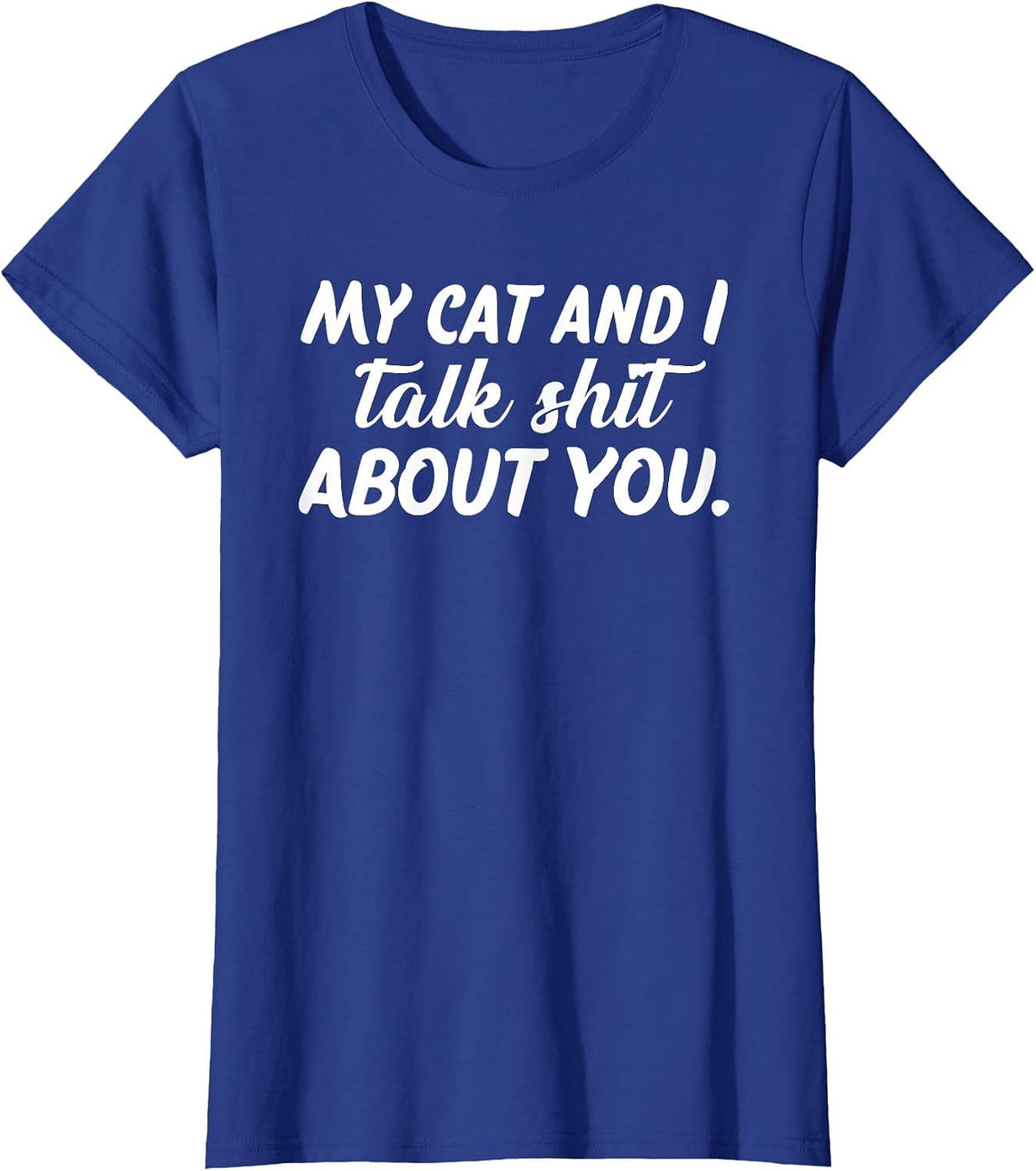 My Cat and I Talk Shit About You T-Shirt - Royal Blue