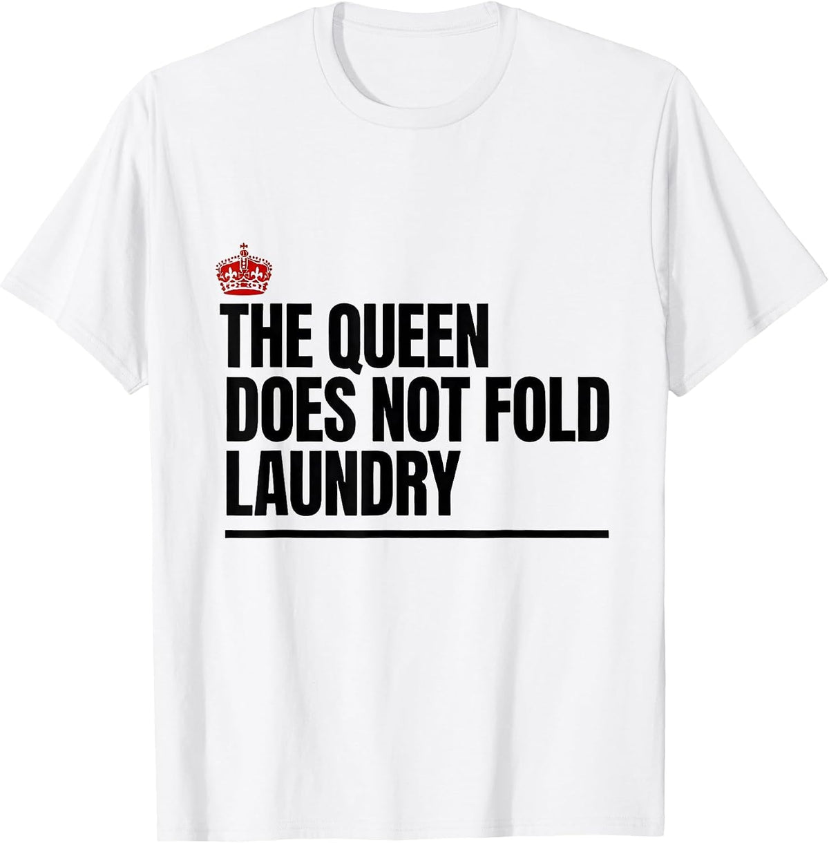 Men's The Queen Does Not Fold Laundry Funny Sassy Queen Slay Meme T-Shirt - White
