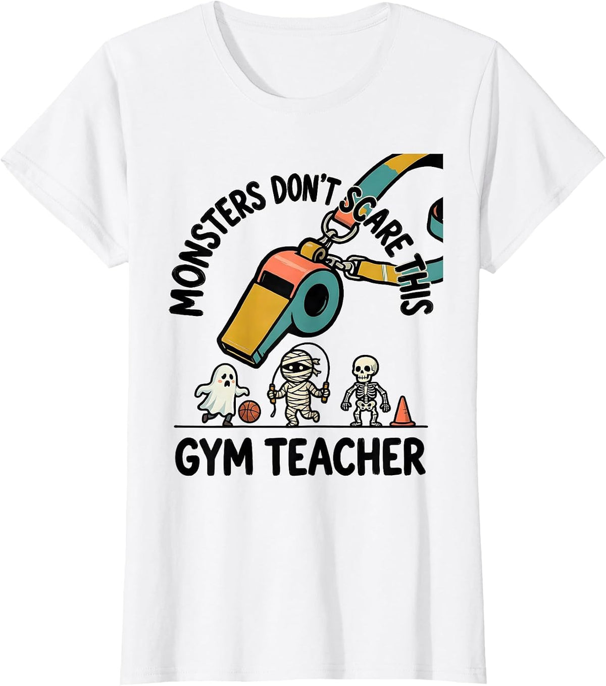 Women's Monsters Don't Scare This Gym Teacher Funny PE Teacher T-Shirt - White