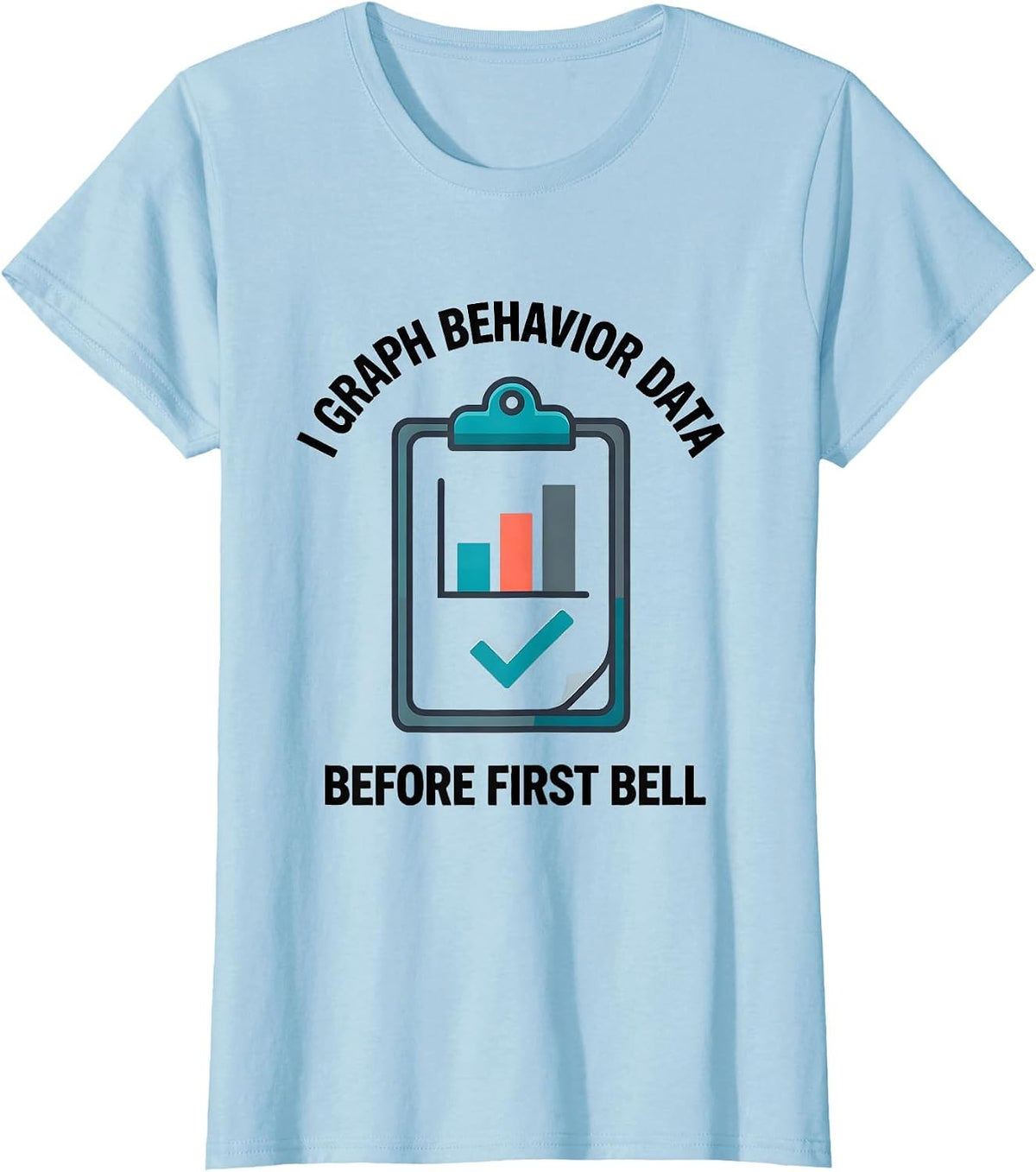 Women's I Graph Behavior Data Before First Bell Special Education T-Shirt - Baby Blue