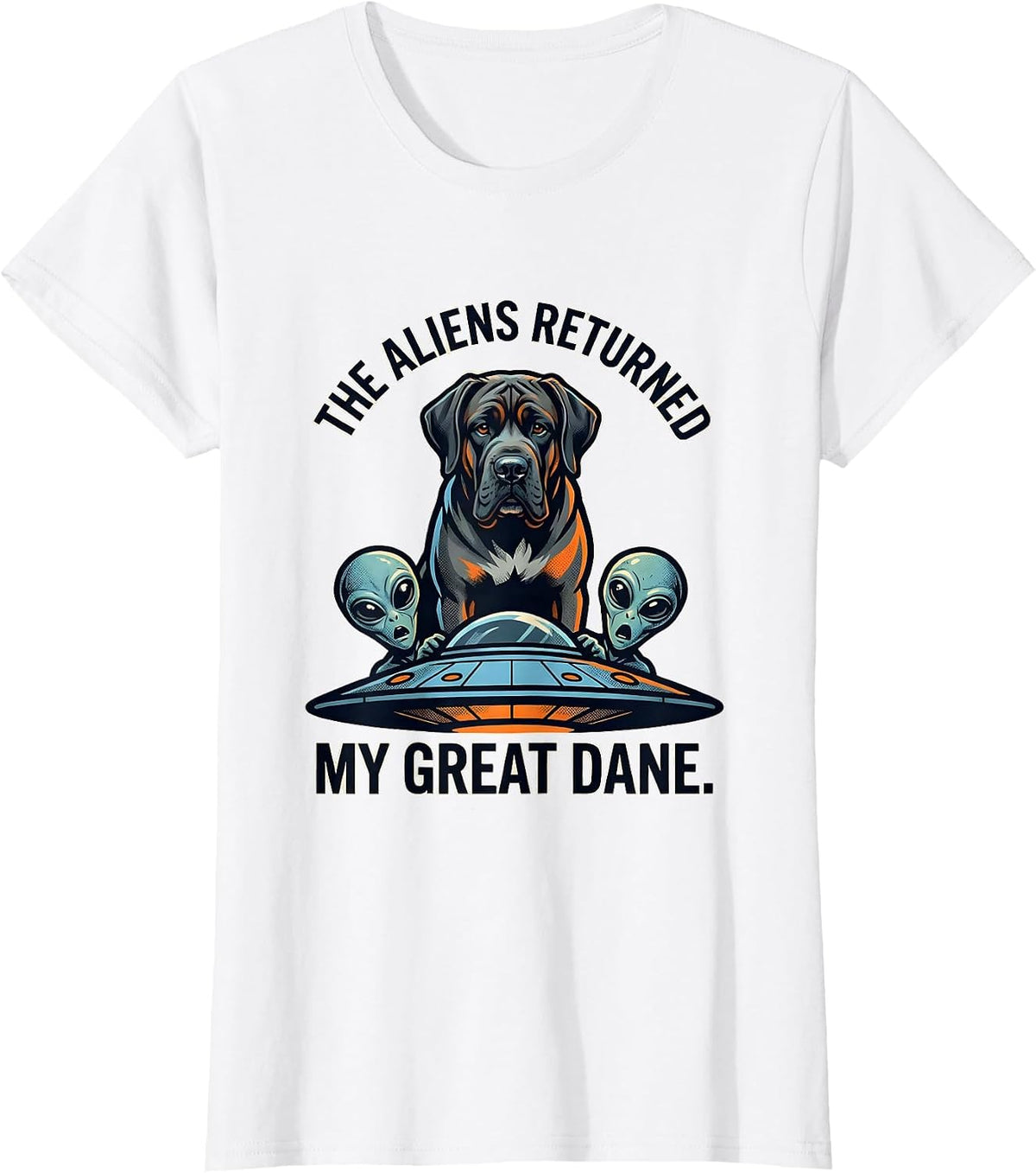 Women's The Aliens Returned My Great Dane Funny Dog Breed Novelty T-Shirt - White