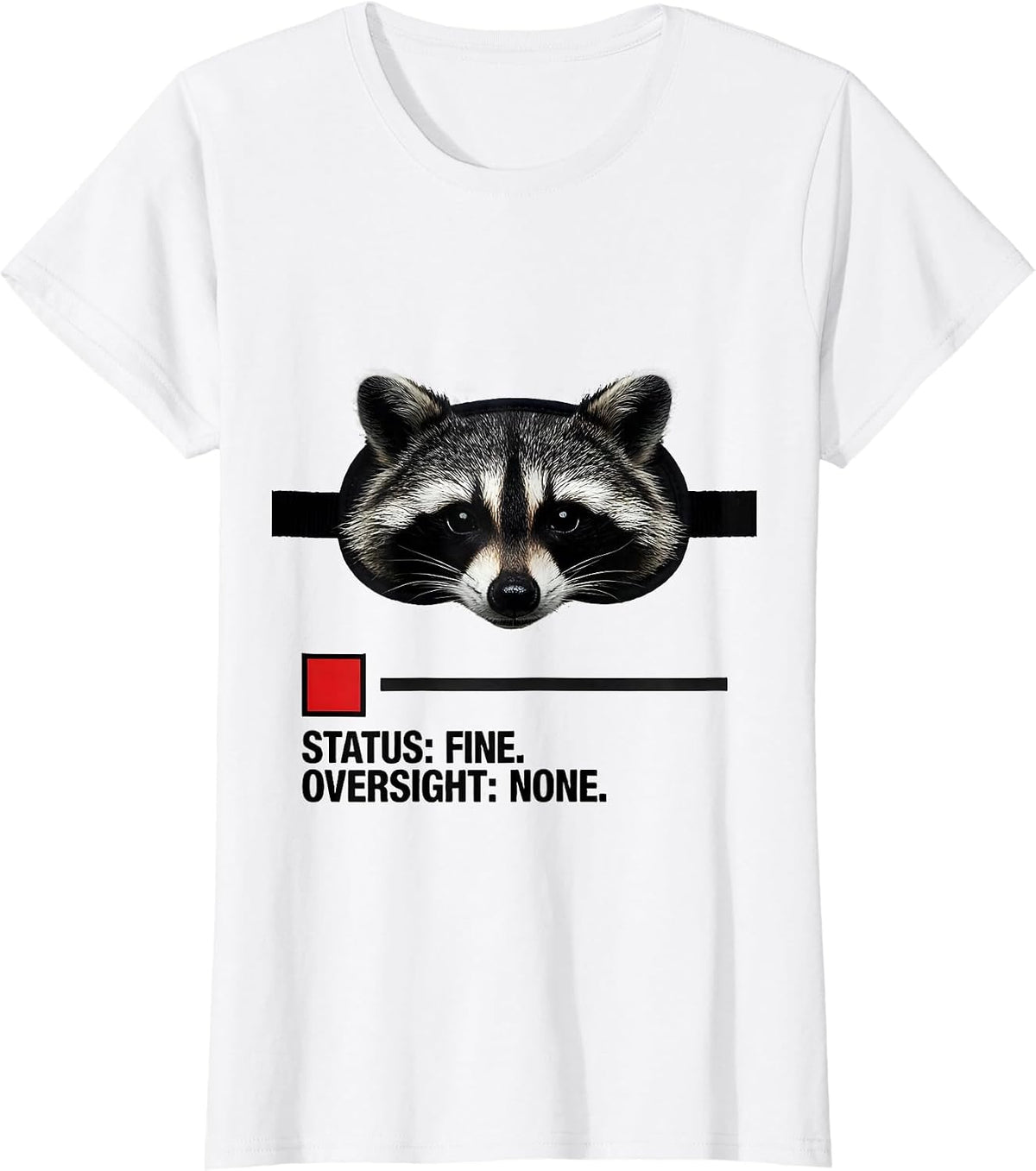 Status: Fine. Oversight: None. Funny Raccoon Sarcastic Humor T-Shirt - White