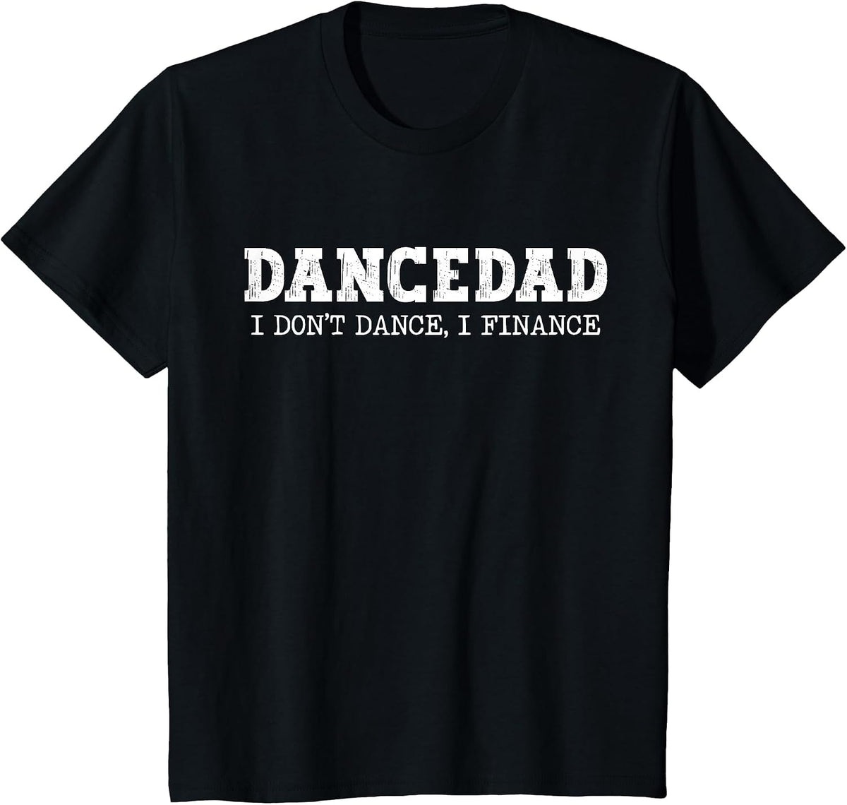 Dance Dad I Don't Dance I Finance Dancing Daddy T-Shirt - Black