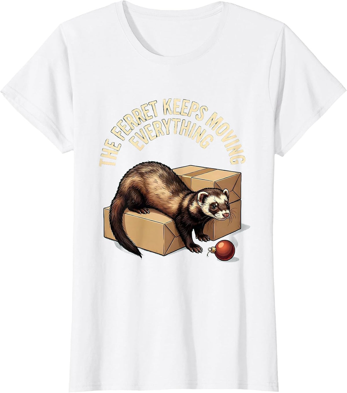The Ferret Keeps Moving Everything Funny Ferret Owner T-Shirt - White