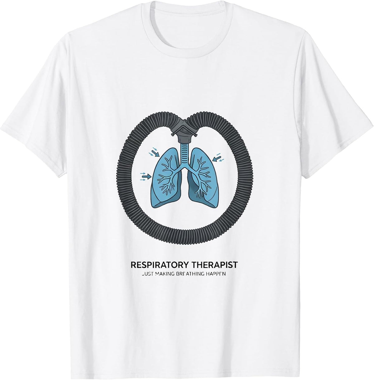 Men's Respiratory Therapist. Just Making Breathing Happen RT T-Shirt - White