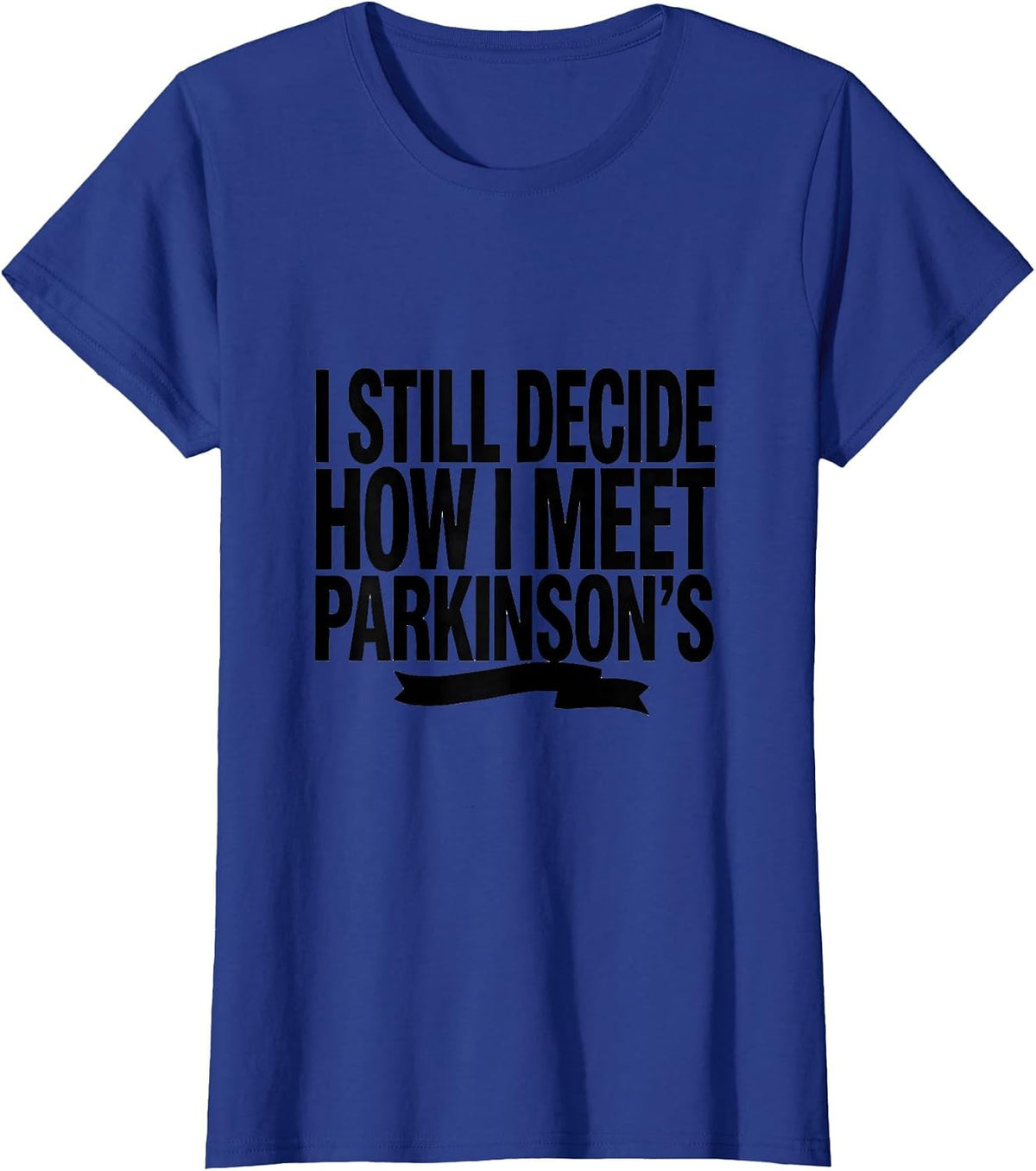 Women's I Still Decide How I Meet Parkinson's Awareness Support T-Shirt - Royal Blue