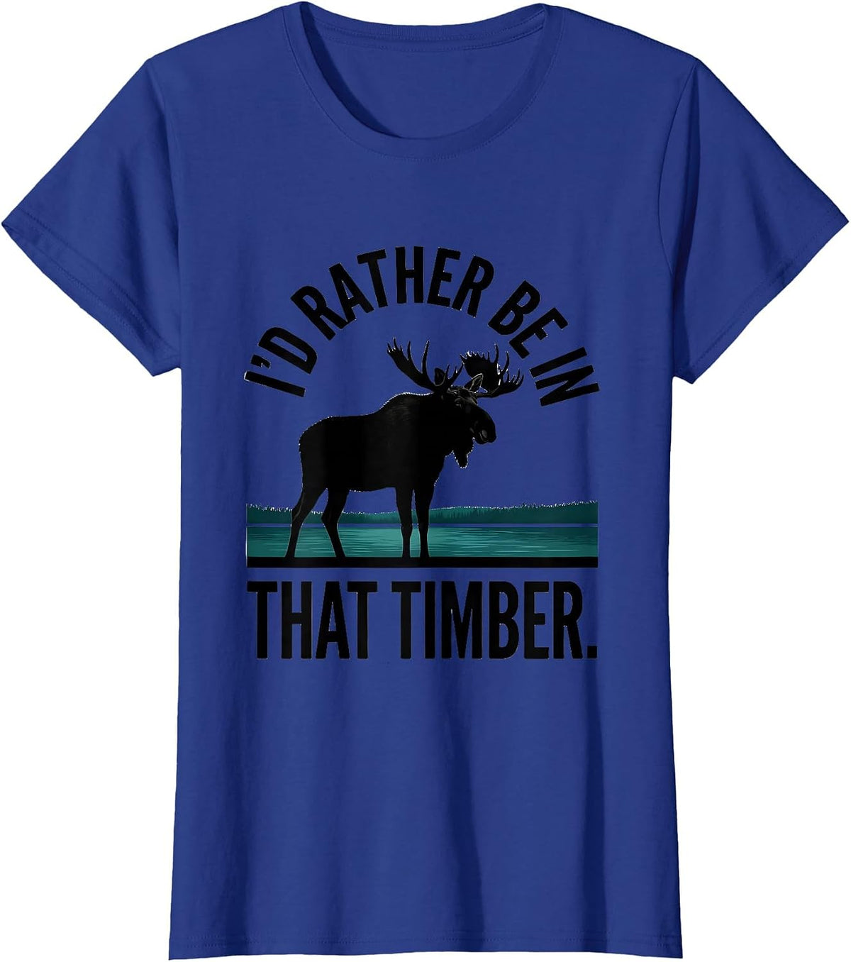 Women's I'd Rather Be In That Timber Elk Moose Deer Hunting Outdoor T-Shirt - Royal Blue