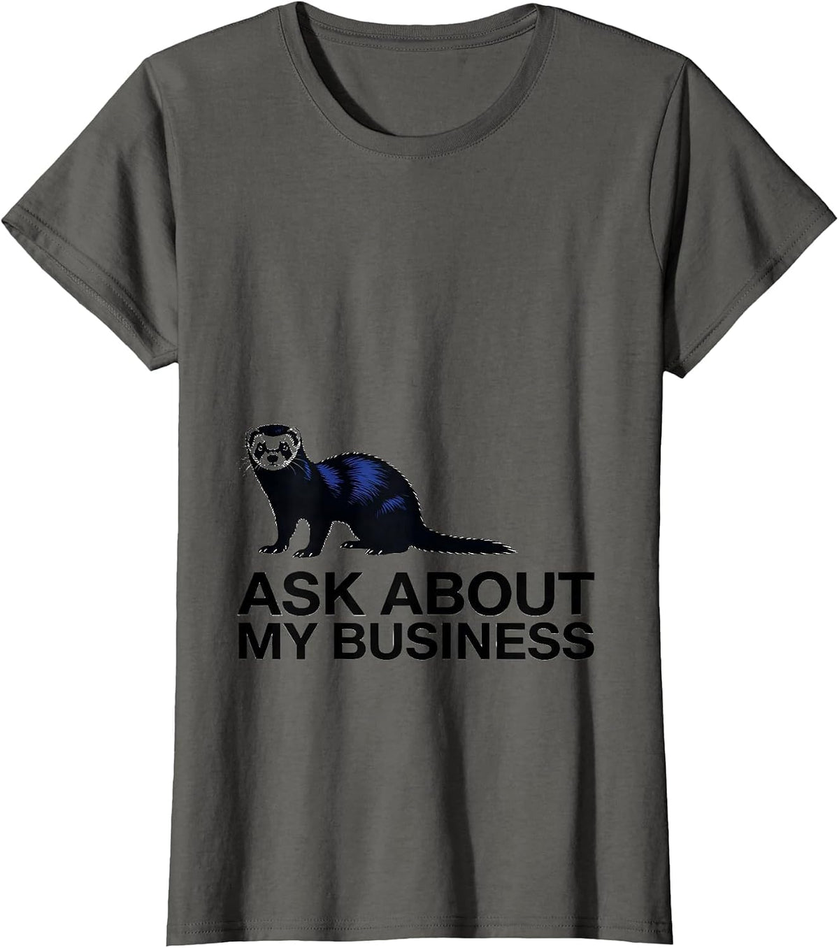Women's Ask About My Business Funny Ferret Lover Ferret Owner Humor T-Shirt - Asphalt Grey