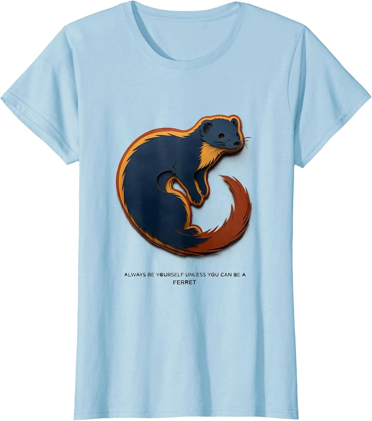 Always Be Yourself Unless You Can Be A Ferret Animal Lover T-Shirt - Baby Blue
